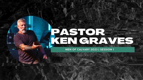 Men Of Calvary Conference Session Ken Graves Youtube