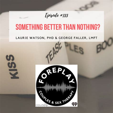 Episode Something Better Than Nothing Foreplay Radio Couples And Sex Therapy