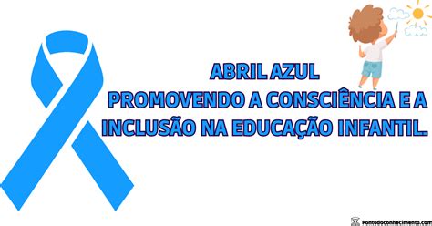 Abril Azul Promovendo A Consci Ncia E A Inclus O Na Educa O Infantil