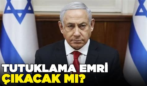 İsrail Başbakanı Netanyahu hakkında tutuklama emri çıkacak mı Gündem