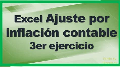 Excel Ajuste Por Inflaci N Contable Er Ejercicio Youtube