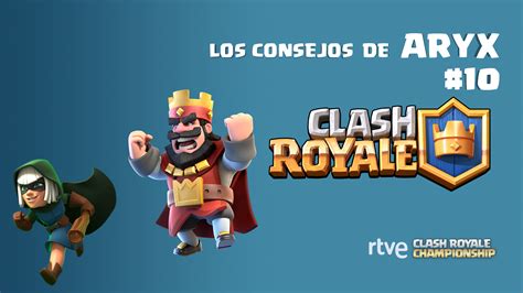 Clash Royale Los consejos de Aryx 10 Cómo mejorar en Clash Royale