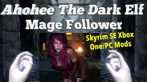 Ahohee The Dark Elf Mage Follower Skyrim Se Xbox One Pc Mods Youtube