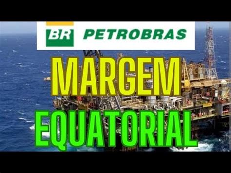 Petr Petrobras Bilh Es De Barris Na Margem Equatorial