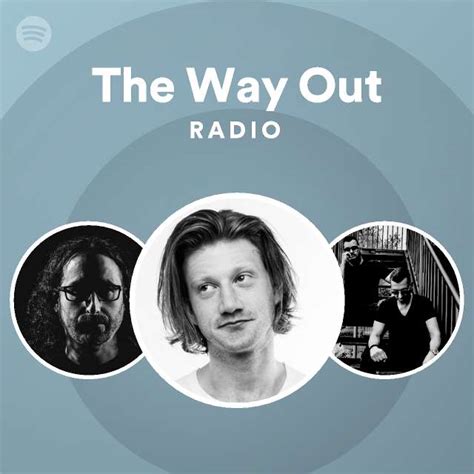 The Way Out Radio Playlist By Spotify Spotify