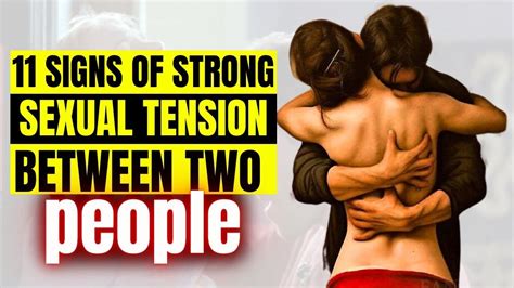 11 Signs Of Strong Sexual Tension Between Two People {sexual Chemistry