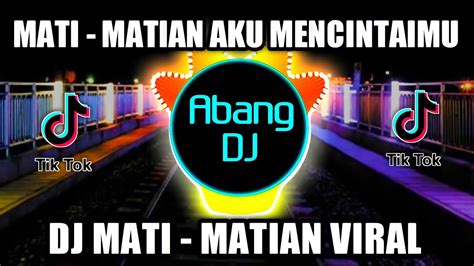 DJ MATI MATIAN AKU MENCINTAIMU REMIX VIRAL TIKTOK TERBARU 2022 IDN