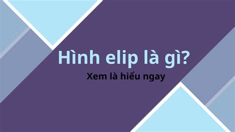 Hình elip là gì ? Xem là hiểu ngay