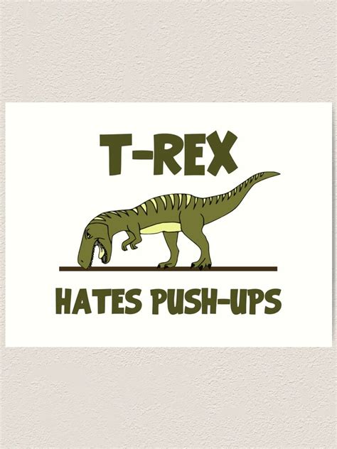 Tyrannosaurus Rex Dinosaur Hates Push Ups Art Print By Theshirtyurt