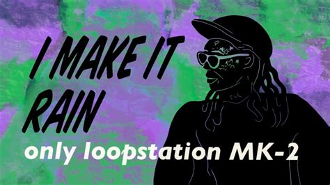 I Make It Rain（only Loopstation Mk2） Youtube