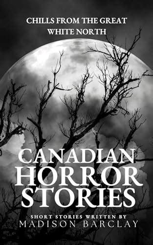 Chills From The Great White North Canadian Horror Stories By Madison