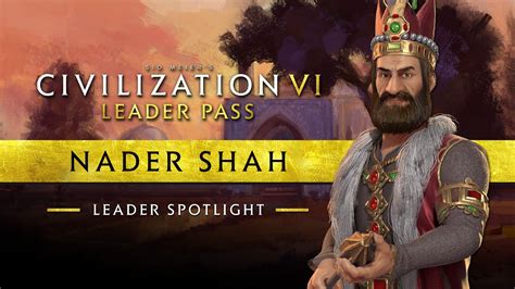 Leader Spotlight Nader Shah Civilization Vi Leader Pass Youtube