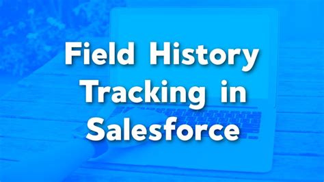 Enable And Set Field History Tracking In Salesforce Salesforce Admin