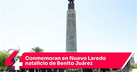 Conmemoran En Nuevo Laredo Natalicio De Benito Ju Rez Noticias Siete