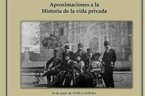 Invita Al Coloquio Aproximaciones A La Historia De La Vida Privada