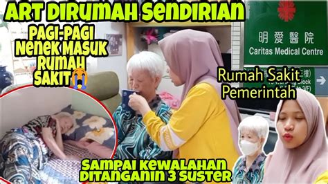 PAGI PAGI NENEK MASUK RUMAH SAKIT Majikan Pada Pergi Ke Luar Negeri