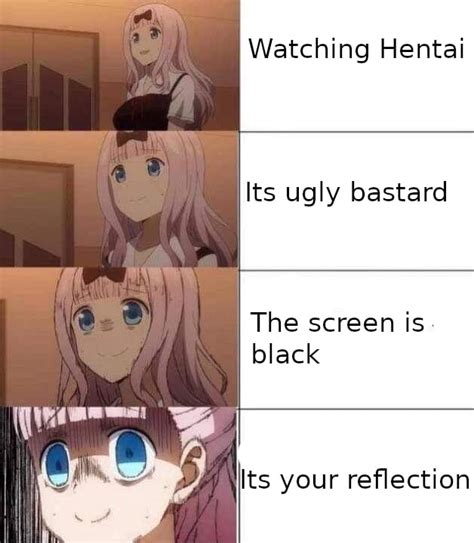 Watching Hentai Its Ugly Bastard 1 The Screen I5 Its Your Reflection IFunny