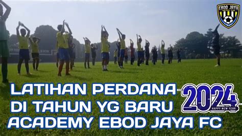 Academy Ebod Jaya Fc Latihan Perdana Di Tahun Yg Baru Youtube