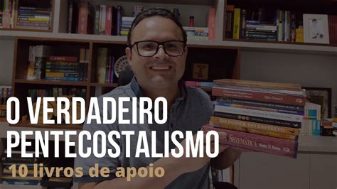 O Verdadeiro Pentecostalismo Livros De Apoio Valmir Nascimento