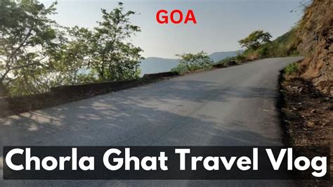 Goa Chorla Ghat Goa Vlog Chorla Ghat Goa North Goa Goa Vlog