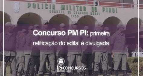 Concurso Pm Pi Primeira Retificação Do Edital é Divulgada Ls Ensino