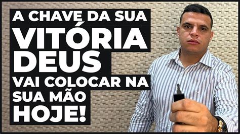 A CHAVE DA SUA VITÓRIA DEUS VAI COLOCAR NA SUA MÃO HOJE YouTube