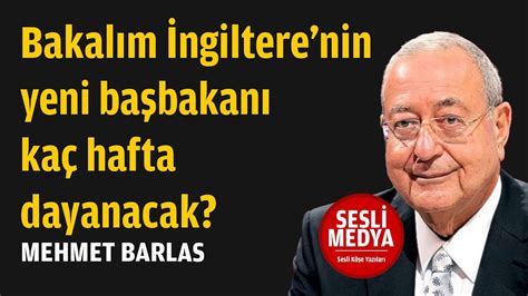 Mehmet Barlas Bakalım İngilterenin yeni başbakanı kaç hafta