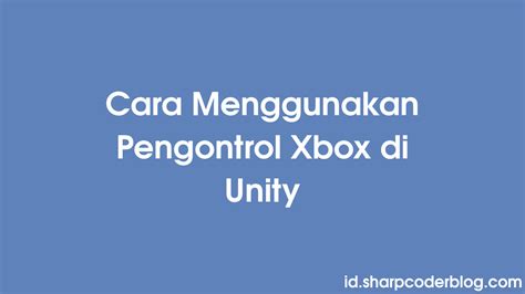 Cara Menggunakan Pengontrol Xbox Di Unity Sharp Coder Blog