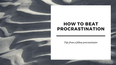 How To Beat Procrastination Tips From A Fellow Procrastinator By