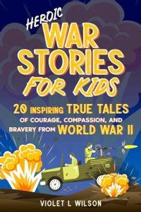 heroic war stories  kids  inspiring true tales  courage