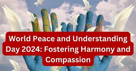 World Peace And Understanding Day 2024 Fostering Harmony And Compassion