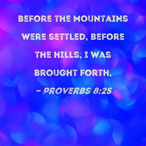 Proverbs 825 Before The Mountains Were Settled Before The Hills I