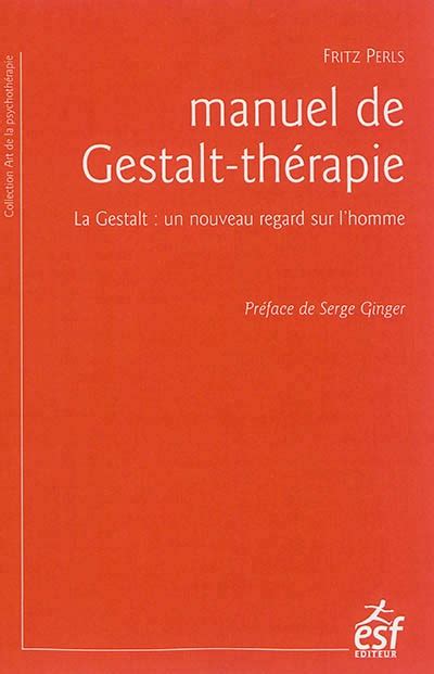 Manuel De Gestalt Thérapie La Gestalt Un Nouveau Regard Par Frederick S Perls Serge