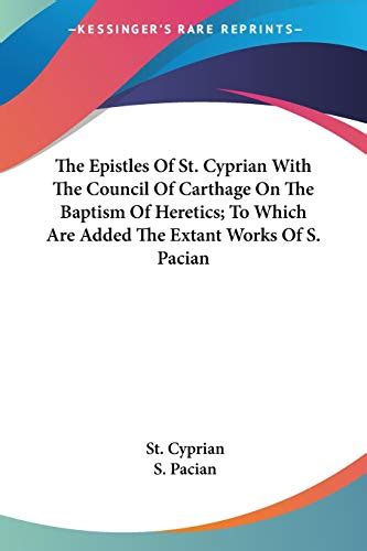 The Epistles Of St Cyprian With The Council Of Carthage On The Baptism