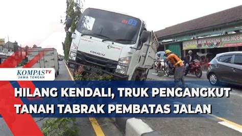 Hilang Kendali Truk Pengangkut Tanah Tabrak Pembatas Jalan Di Klaten