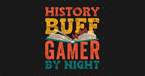 History Buff By Day Gamer By Night History Buff T Shirt TeePublic