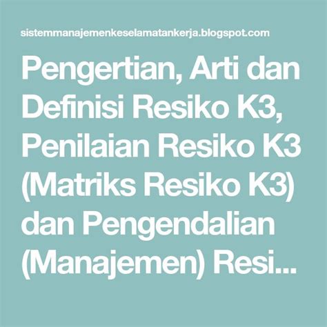 Pengertian Definisi Resiko Dan Penilaian Matriks Resiko K3 Manajemen K3 Umum Penilaian