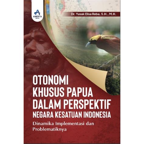 OTONOMI KHUSUS PAPUA DALAM PERSPEKTIF NEGARA KESATUAN INDONESIA