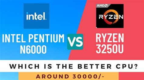 Intel Pentium N6000 VS AMD Ryzen 3250U Which Is The Better Laptop