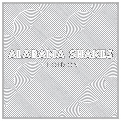 Alabama Shakes – Hold On Lyrics | Genius Lyrics