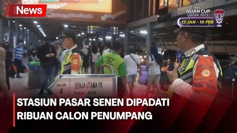 Ribuan Calon Penumpang Padati Stasiun Pasar Senen YouTube