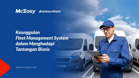 Fleet Management System Keunggulannya Menghadapi Tantangan Bisnis McEasy