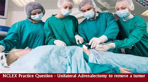 Nclex Practice Question Unilateral Adrenalectomy To Remove A Tumor