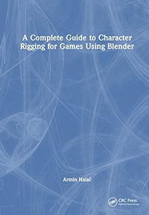 A Complete Guide To Character Rigging For Games Using Blender Amazon