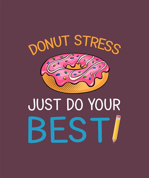 Donut Stress Just Do Your Best Tshirt Digital Art By Felix Pixels