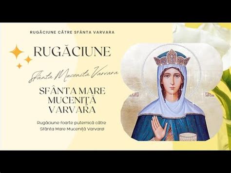 Rugăciune foarte puternică către Sfânta Mare Muceniță Varvara YouTube