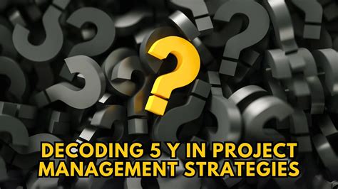 Decoding 5 Y in Project Management Strategies - Subscribed.FYI