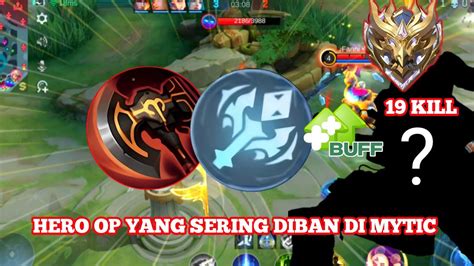 Hero OP Yang Sering Di Ban Di Mytic 19 Kill Sampe Diremehkan Musuh