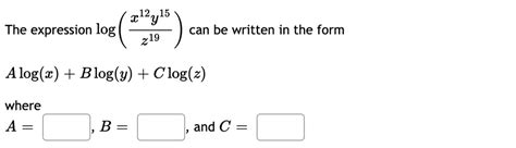 Solved The Expression Log Can Be Written In The Form 2 19 As Log Z Blog Y Clog Z