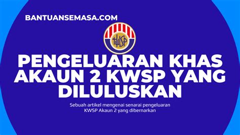 Pengeluaran Khas Akaun Kwsp Yang Diluluskan Bantuan Semasa